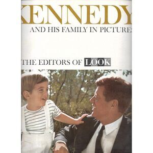 Kennedy and His Family in Pictures:  exclusive pictures from the files of LOOK